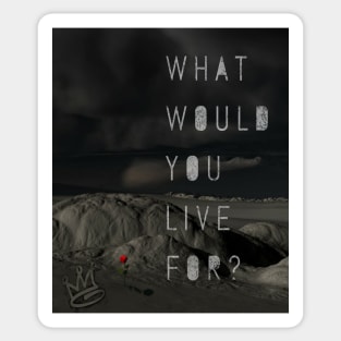 What Would You Live For? Motivational Quotes Background T-shirt hoodie smartphone case iPhonex samsungs10 sweater sticker poster mugs tote bag Sticker